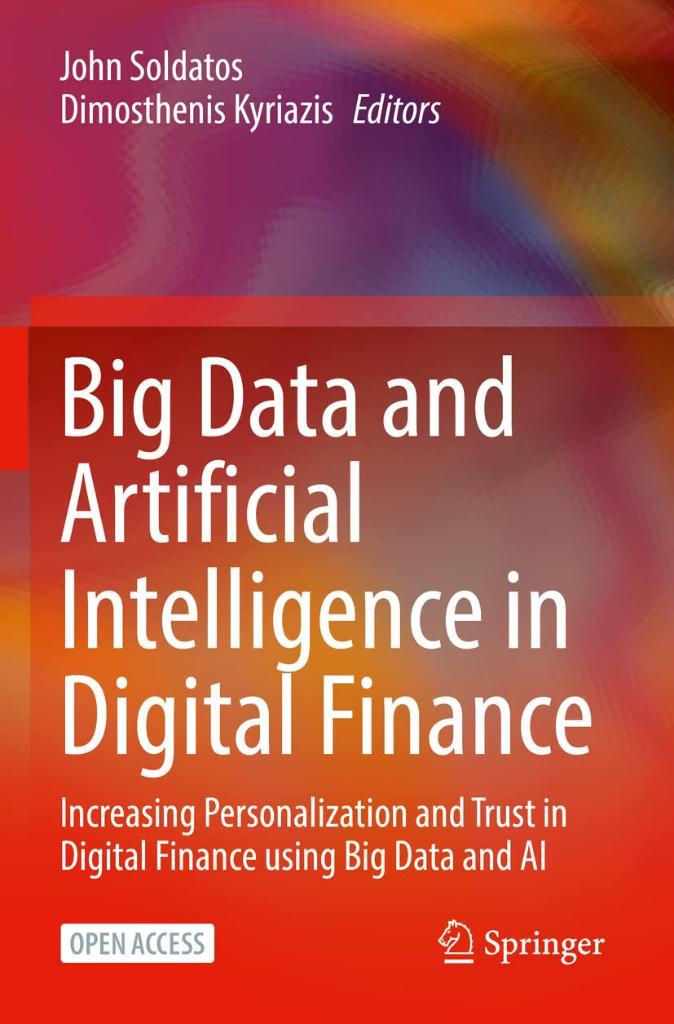 Big Data and Artificial Intelligence in Digital Finance: Increasing Personalization and Trust in Digital Finance using Big Data and AI Soldatos Kyriazis