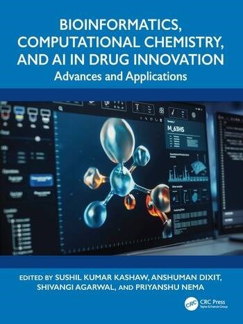 Bioinformatics, Computational Chemistry, and AI in Drug Innovation Advances and Applications Sushil Kumar Kashaw Anshuman Dixit