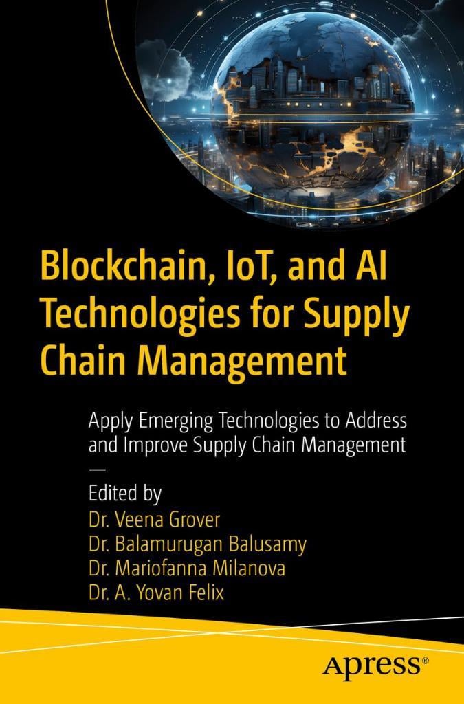 Blockchain, Iot, and Ai Technologies for Supply Chain Management: Apply Emerging Technologies to Address and Improve Supply Chain Management Grover Balusamy