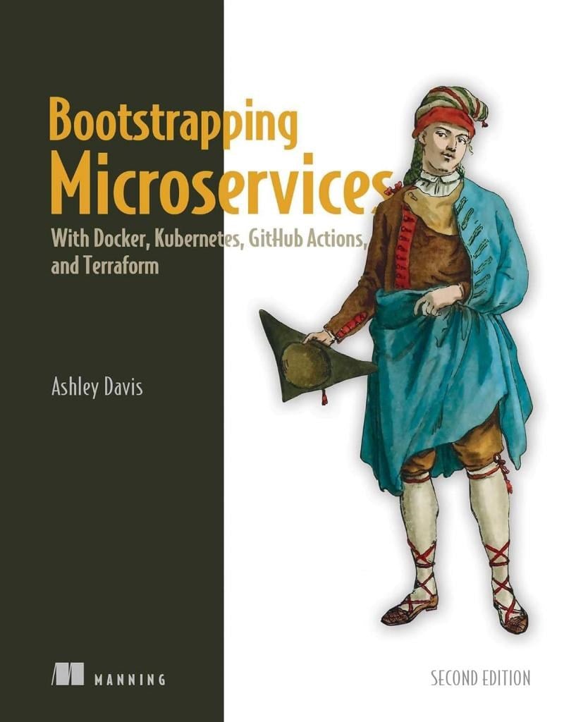 Bootstrapping Microservices With Docker, Kubernetes, GitHub Actions, and Terraform 2nd Edition Ashley Davis