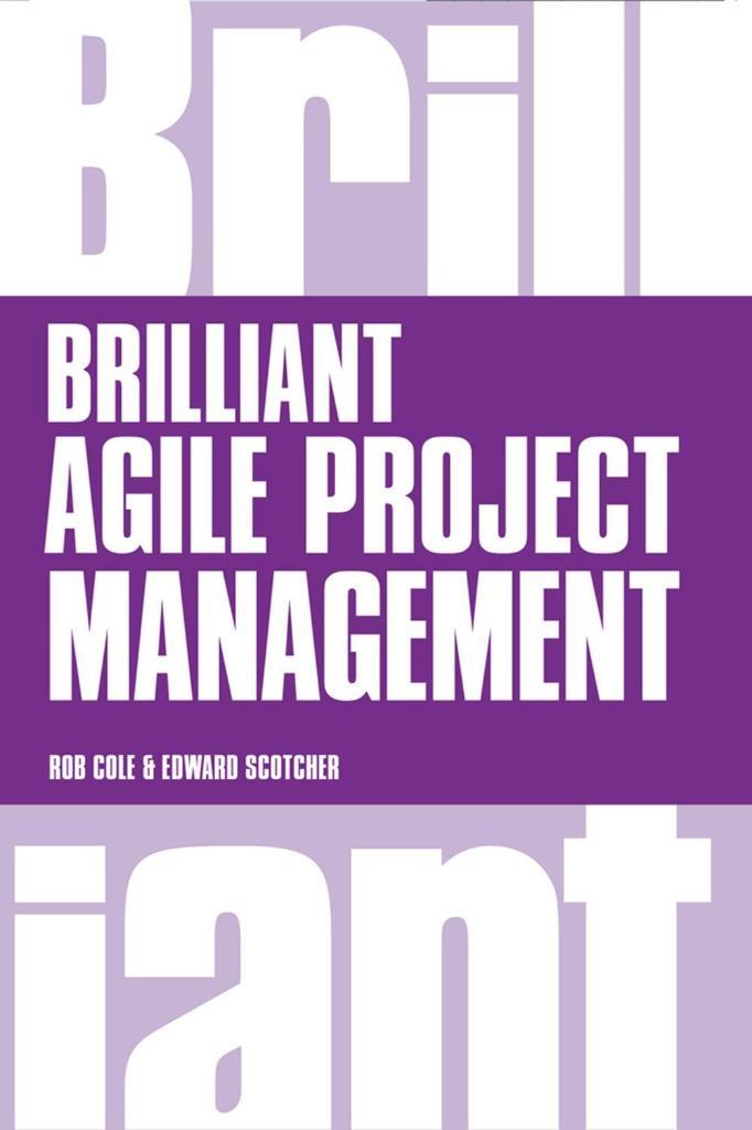 Brilliant Agile Project Management: A Practical Guide to Using Agile, Scrum and Kanban 1st Edition