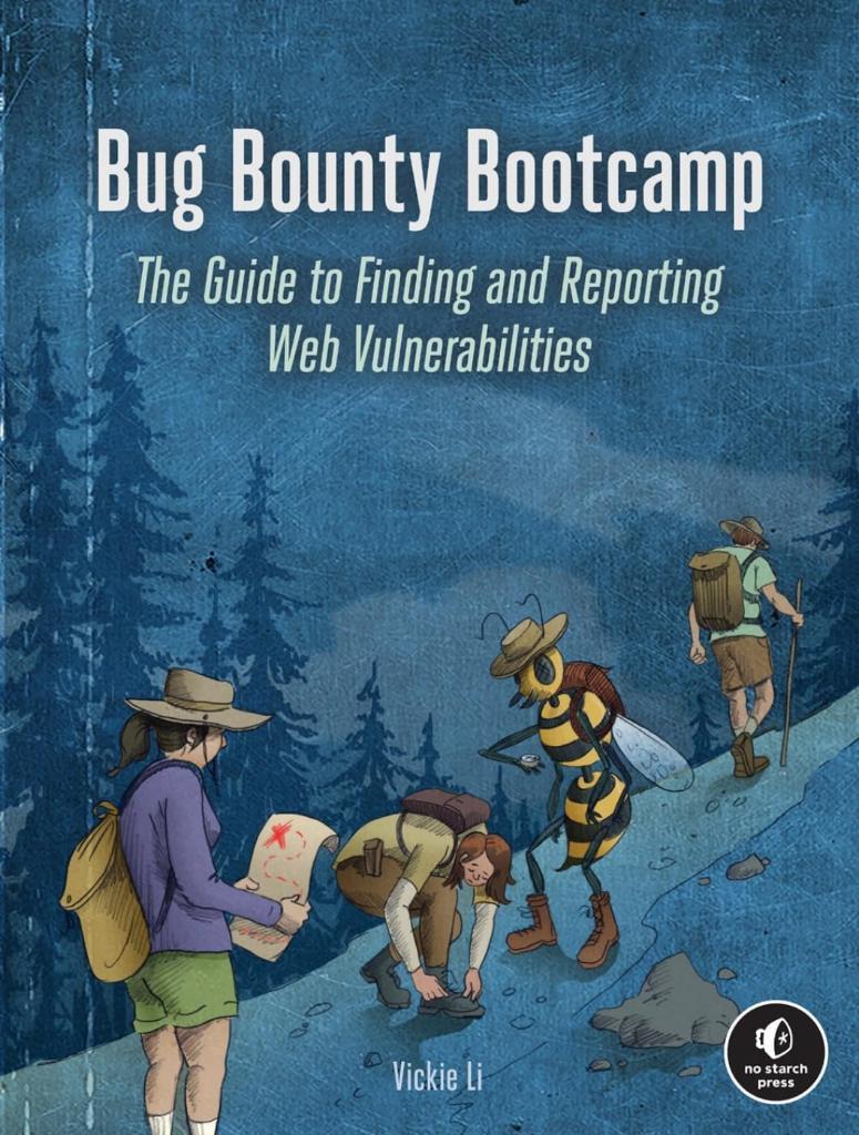 Bug Bounty Bootcamp: The Guide to Finding and Reporting Web Vulnerabilities Vickie Li