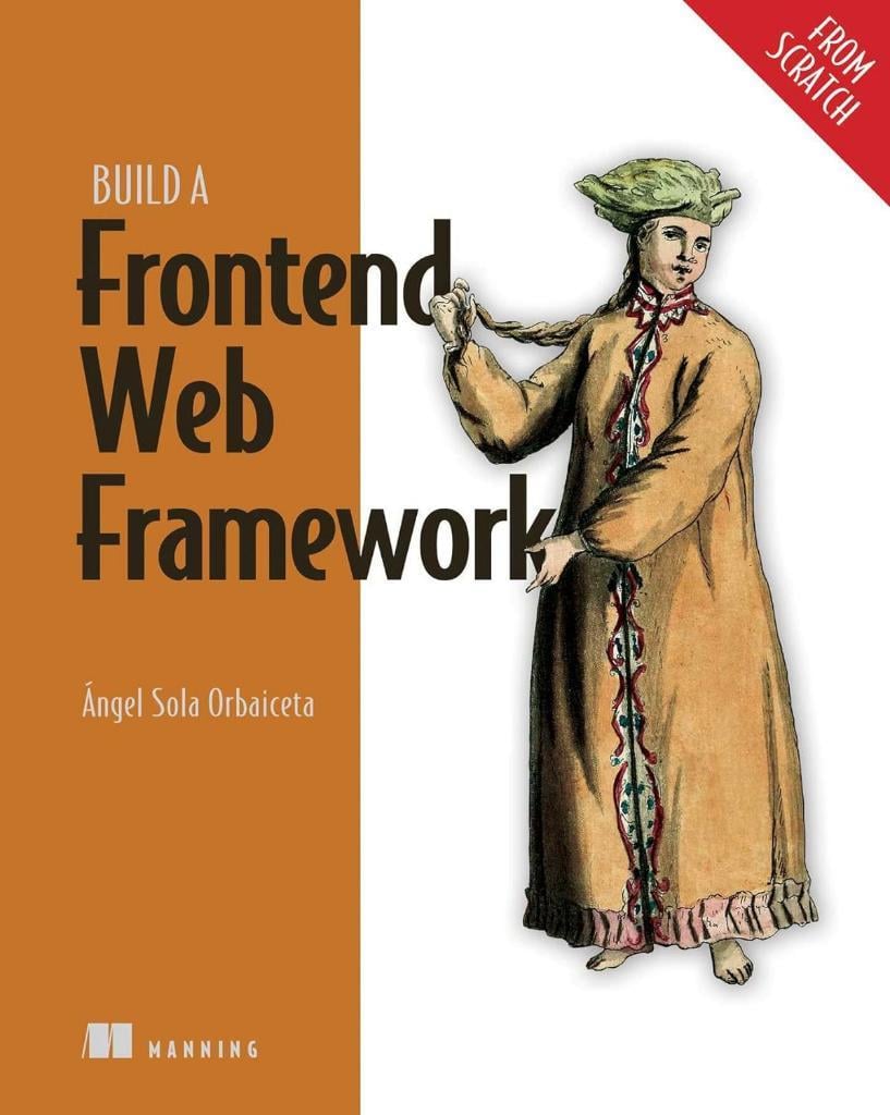 Build a Frontend Web Framework (From Scratch) Ángel Sola Orbaiceta