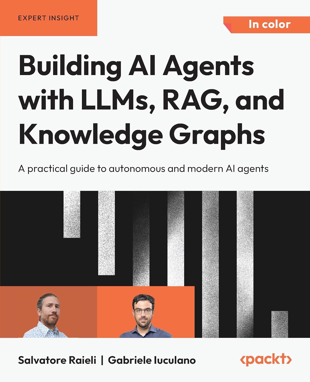 Building AI Agents with LLMs, RAG, and Knowledge Graphs: A practical guide to autonomous and modern AI agents Raieli Iuculano
