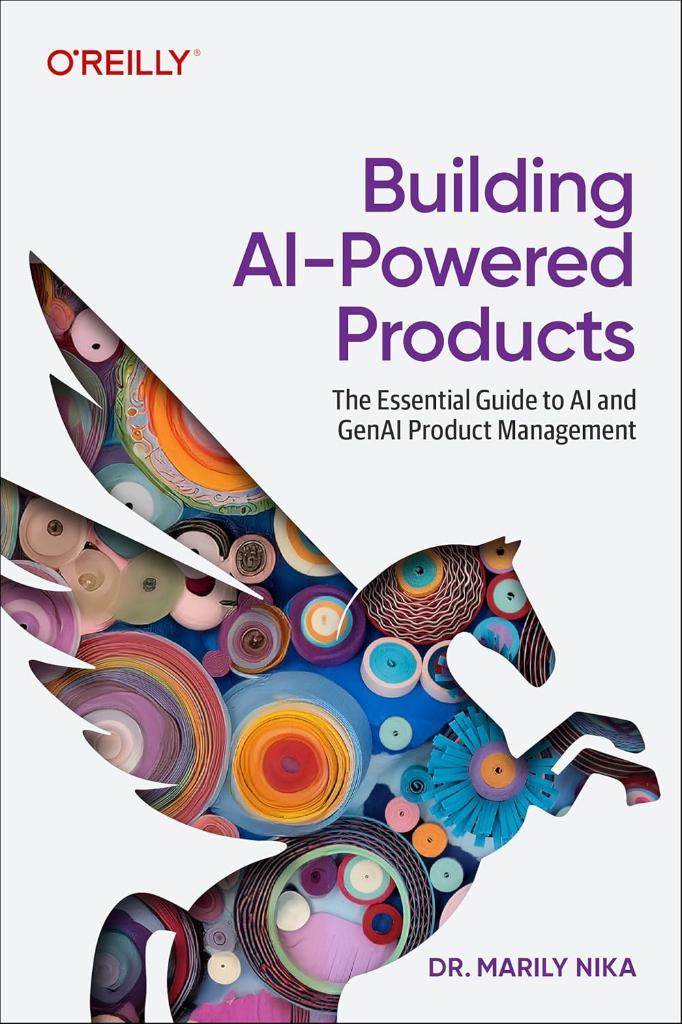 Building AI-Powered Products: The Essential Guide to AI and GenAI Product Management Marily Nika