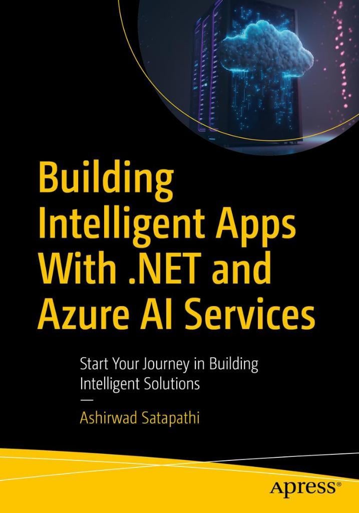 Building Intelligent Apps with .NET and Azure AI Services: Start Your Journey in Building Intelligent Solutions Ashirwad Satapathi