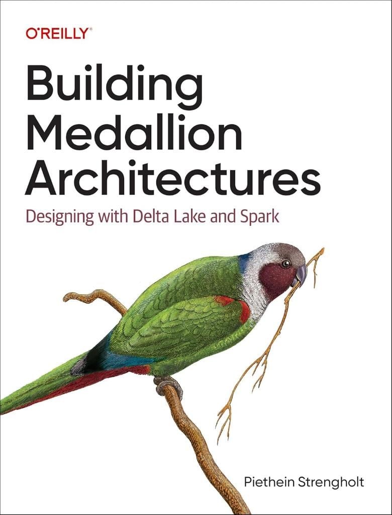 Building Medallion Architectures: Designing with Delta Lake and Spark Piethein Strengholt