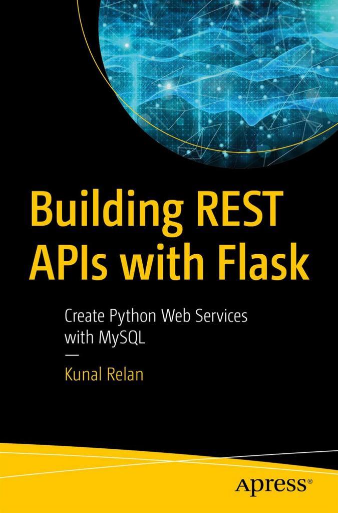 Building REST APIs with Flask: Create Python Web Services with MySQL 1st Edition by Kunal Relan