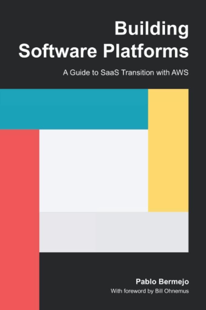 Building Software Platforms: A Guide to SaaS Transition with AWS Pablo Bermejo