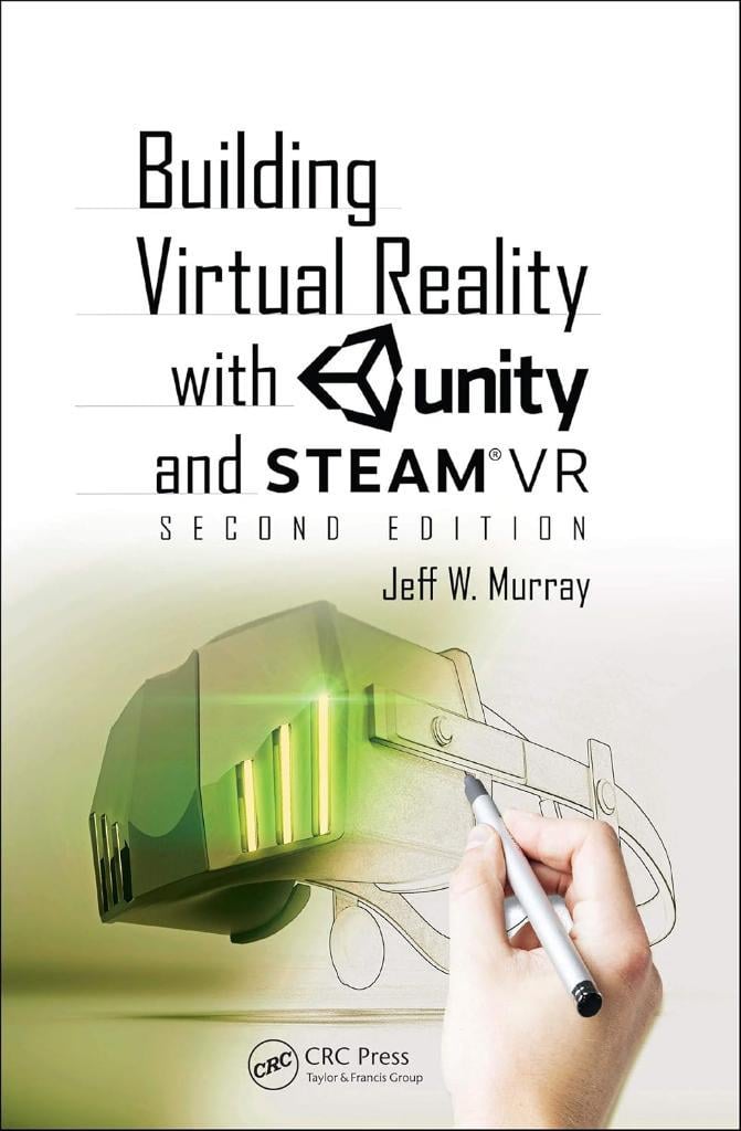 Building Virtual Reality with Unity and SteamVR 2nd Edition Jeff W Murray