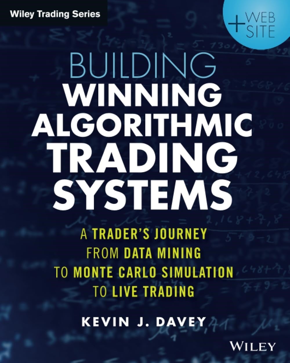 Building Winning Algorithmic Trading Systems: A Trader's Journey From Data Mining to Monte Carlo Simulation to Live Trading - Kevin J. Davey