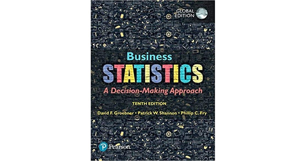 business statistics a decision-making approach 10th (groebner,shannon, fry, smith)