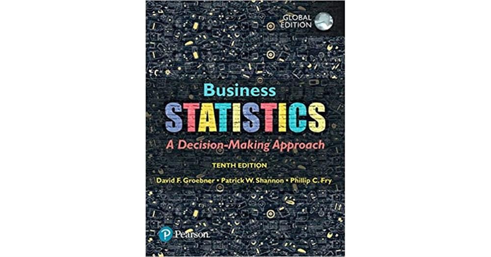 business statistics a decision-making approach 10th (groebner,shannon, fry, smith)