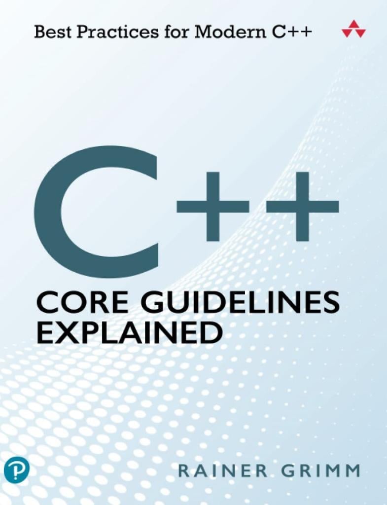 C++ Core Guidelines Explained: Best Practices for Modern C++ Rainer Grimm