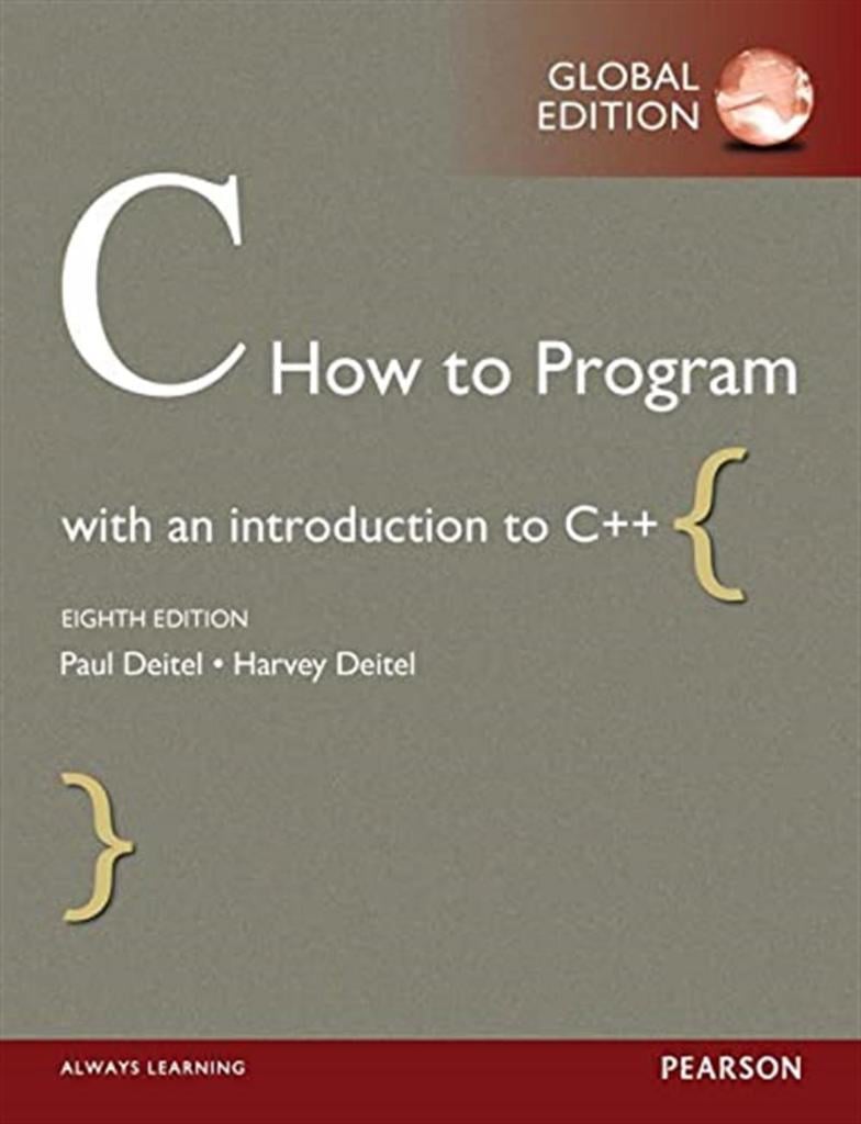 C How to Program: With Case Studies in Applications and Systems Programming (8th GLOBAL Edition) Paul J. Deitel, Harvey Deitel