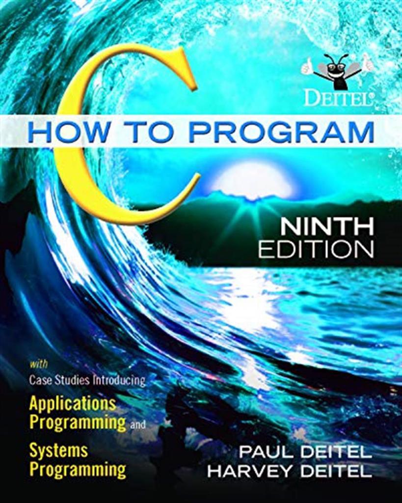 C How to Program  with Case Studies in Applications and Systems Programming (9th Edition) Paul J. Deitel, Harvey Deitel
