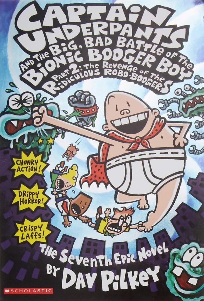 Captain Underpants and the Big, Bad Battle of the Bionic Booger Boy Part 2: The Revenge of the Ridiculous Robo-Boogers Dav Pilkey
