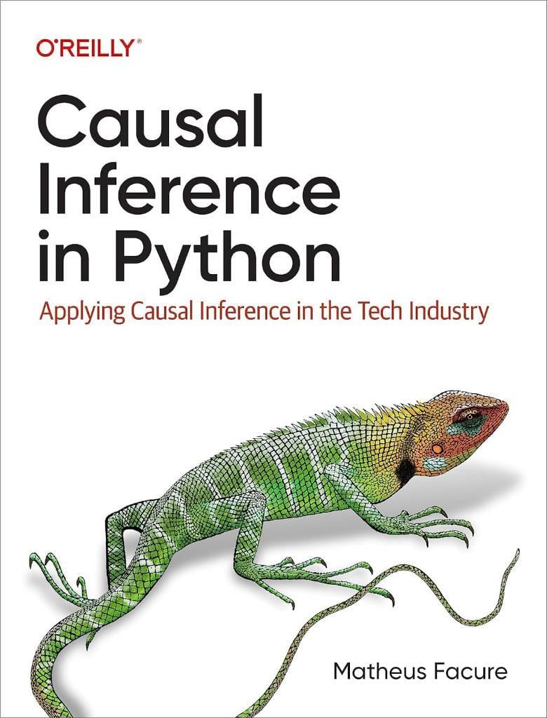 Causal Inference in Python: Applying Causal Inference in the Tech Industry Matheus Facure