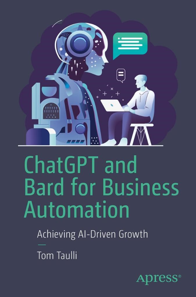 ChatGPT and Bard for Business Automation: Achieving AI-Driven Growth Tom Taulli