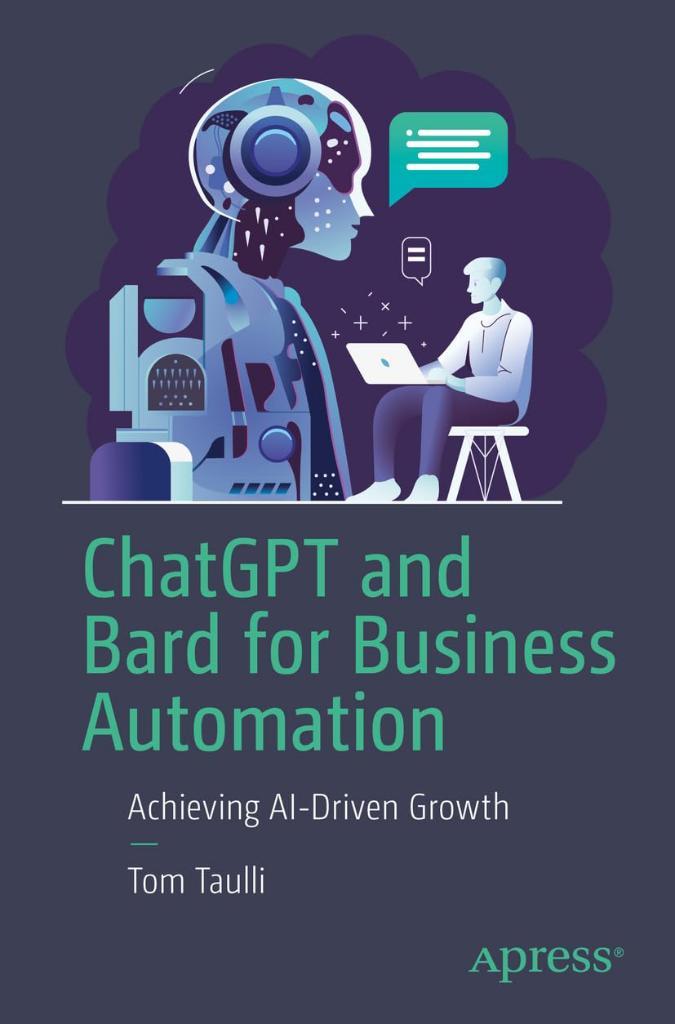 ChatGPT and Bard for Business Automation: Achieving AI-Driven Growth Tom Taulli