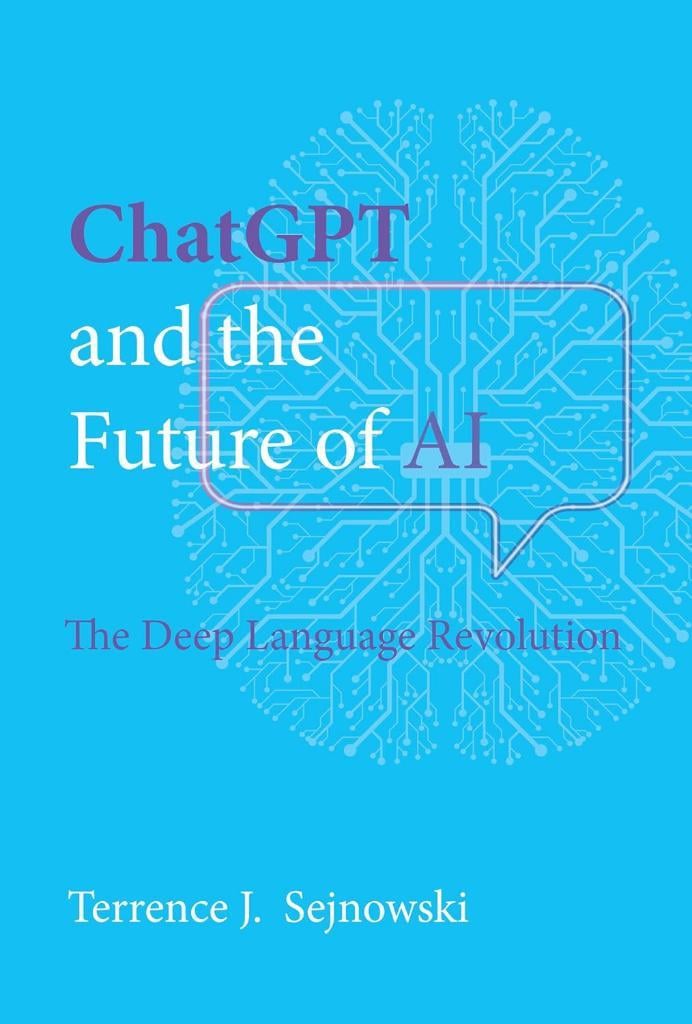 ChatGPT and the Future of AI: The Deep Language Revolution Terrence J. Sejnowski