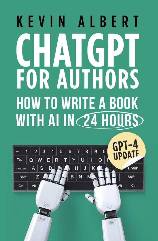 ChatGPT for authors: How to write a book with ChatGPT in 24 hours Kevin Albert