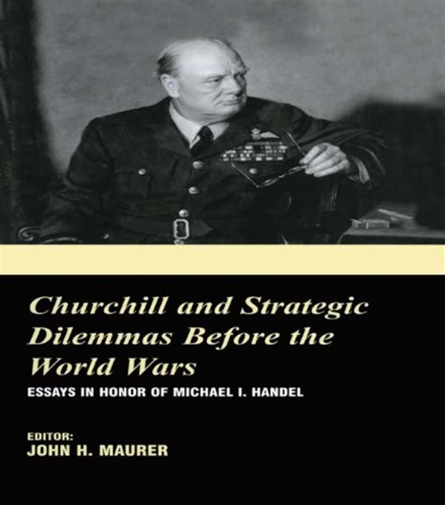 churchill and strategic dilemmas before the world wars (john maurer)