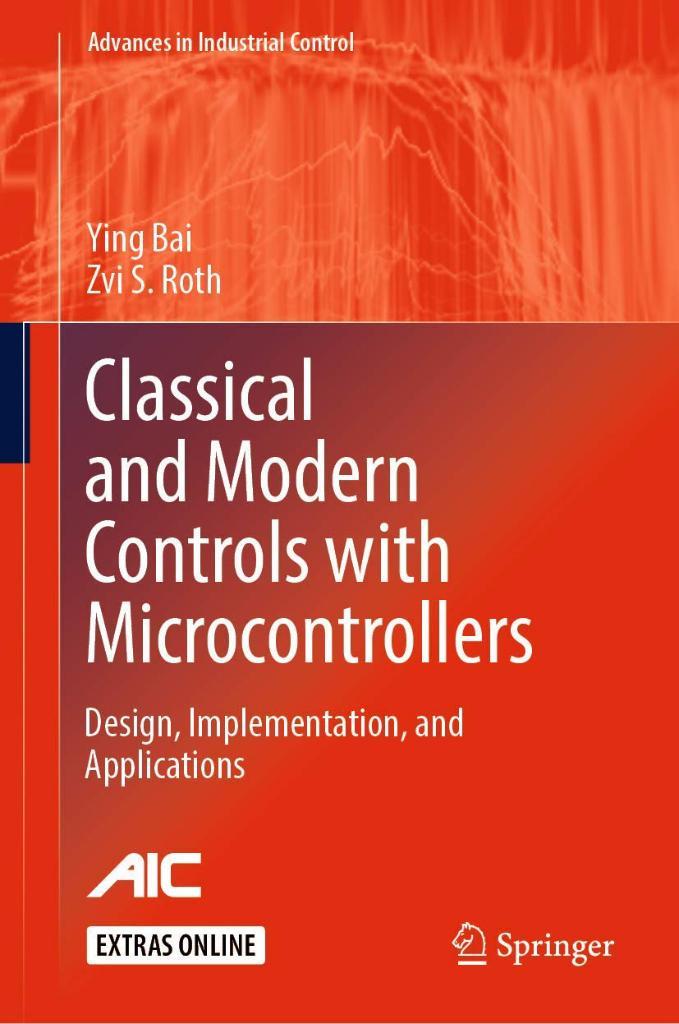 Classical and Modern Controls with Microcontrollers: Design, Implementation and Applications (Advances in Industrial Control) Bai Roth
