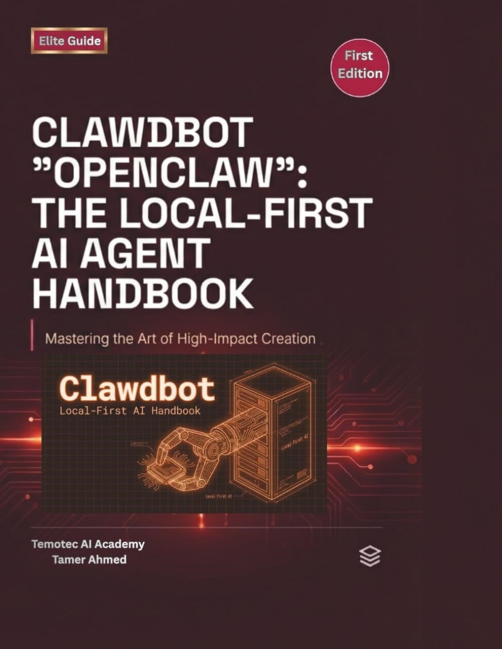 Clawdbot Openclaw The Local First AI Agent Handbook: Build, Host, and Secure Your Own Private AI Assistant (The Clawdbot, OpenClaw, and Moltbot Local Intelligence Series) Temotec AI Academy