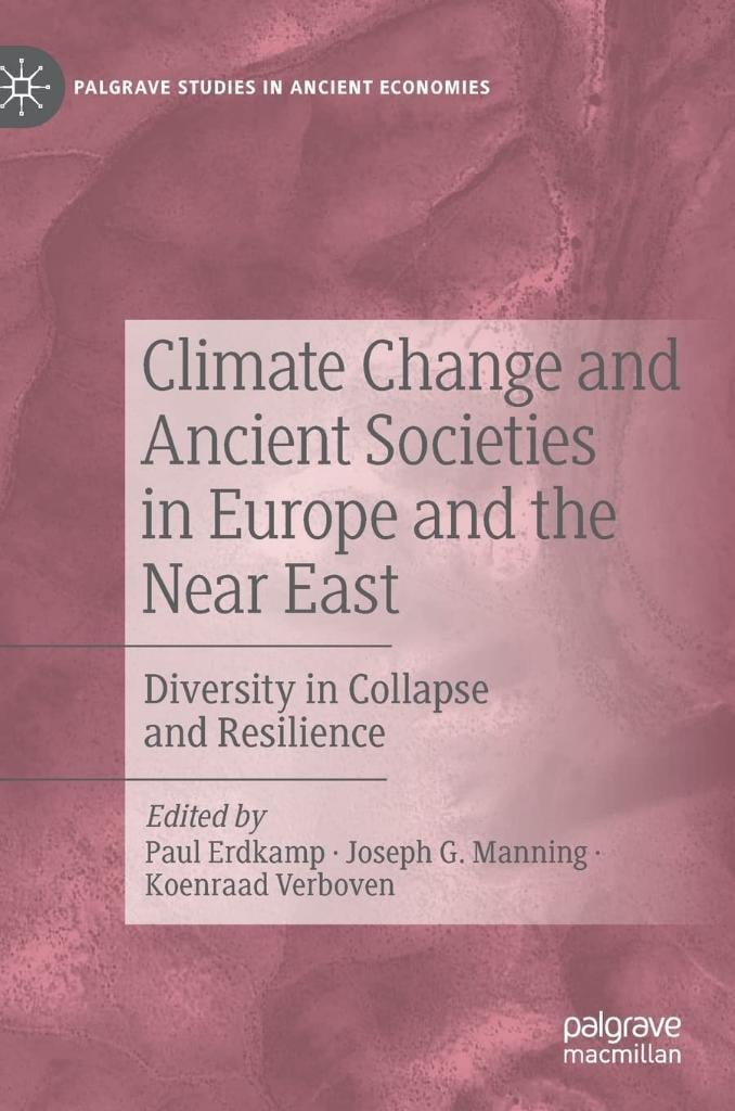 Climate Change and Ancient Societies in Europe and the Near East: Diversity in Collapse and Resilience (Palgrave Studies in Ancient Economies) Erdkamp Manning