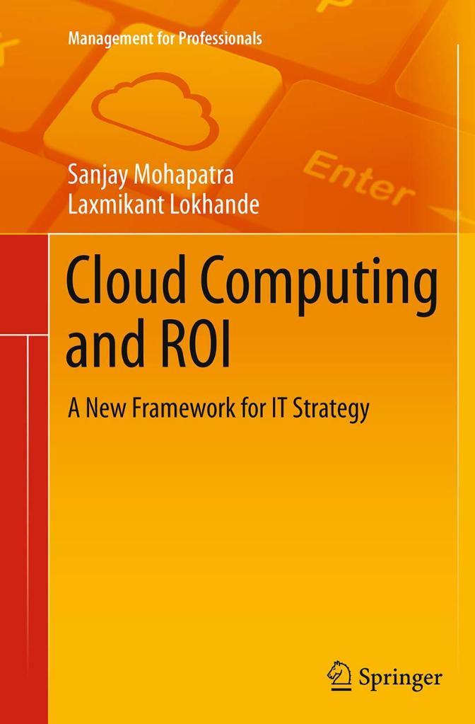 Cloud Computing and ROI: A New Framework for IT Strategy (Management for Professionals) Mohapatra Lokhande