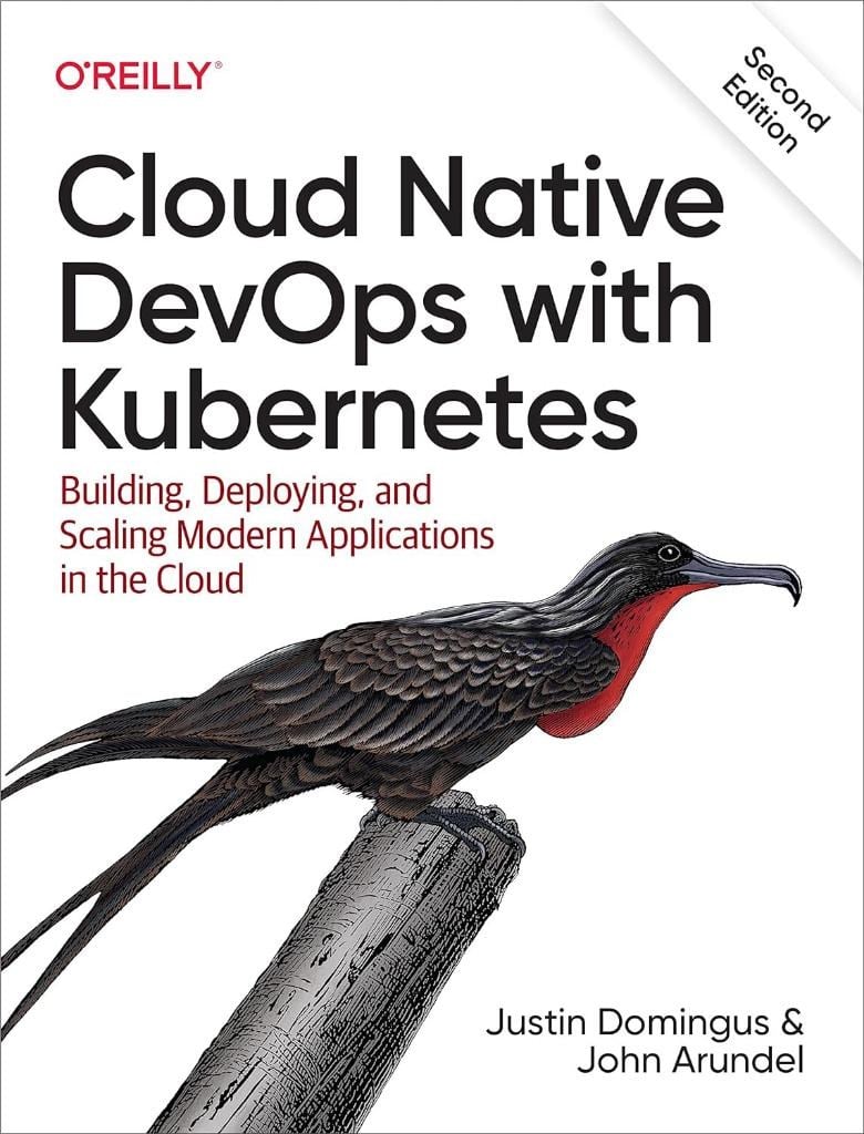 Cloud Native DevOps with Kubernetes: Building, Deploying, and Scaling Modern Applications in the Cloud 2nd Edition Domingus Arundel