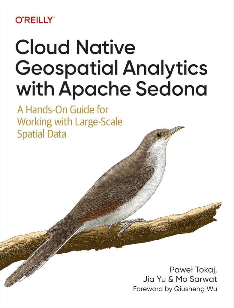 Cloud Native Geospatial Analytics with Apache Sedona: A Hands-On Guide for Working with Large-Scale Spatial Data Tokaj Jia Yu