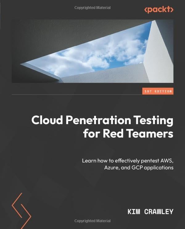 Cloud Penetration Testing for Red Teamers: Learn how to effectively pentest AWS, Azure, and GCP applications Kim Crawley