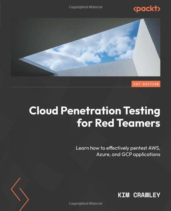 Cloud Penetration Testing for Red Teamers: Learn how to effectively pentest AWS, Azure, and GCP applications Kim Crawley