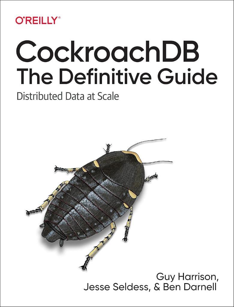 CockroachDB: The Definitive Guide: Distributed Data at Scale Harrison Seldess