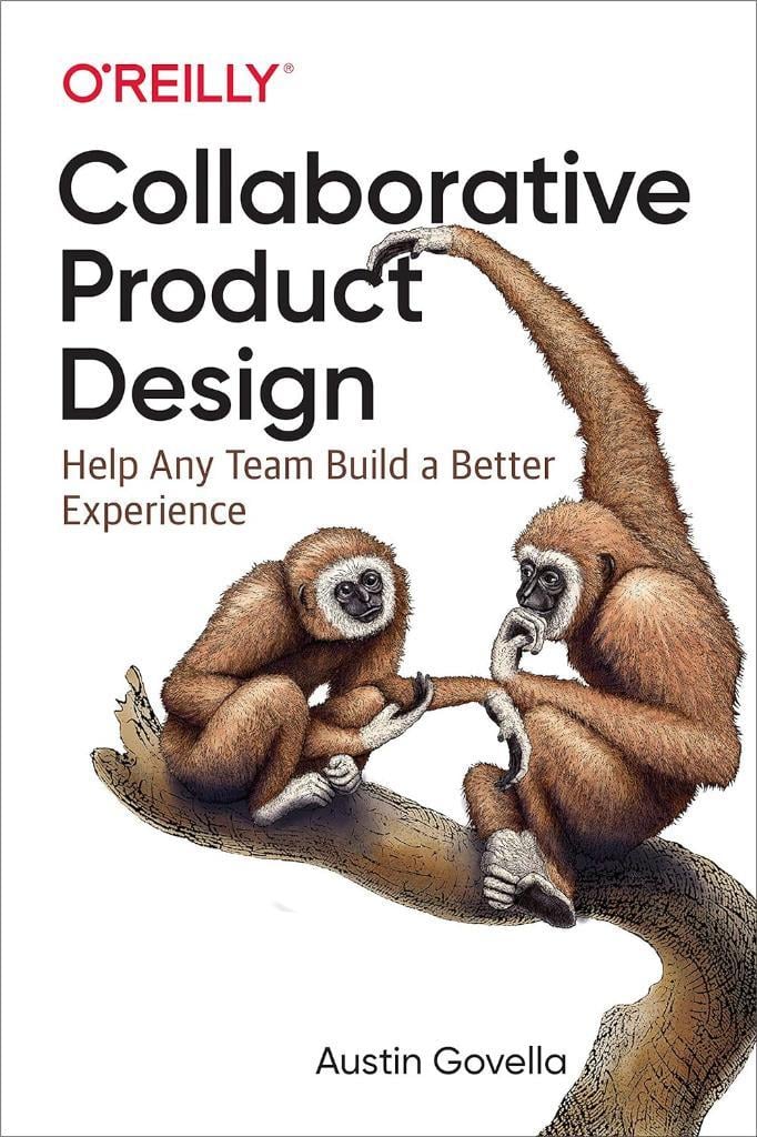 Collaborative Product Design: Help Any Team Build a Better Experience Austin Govella