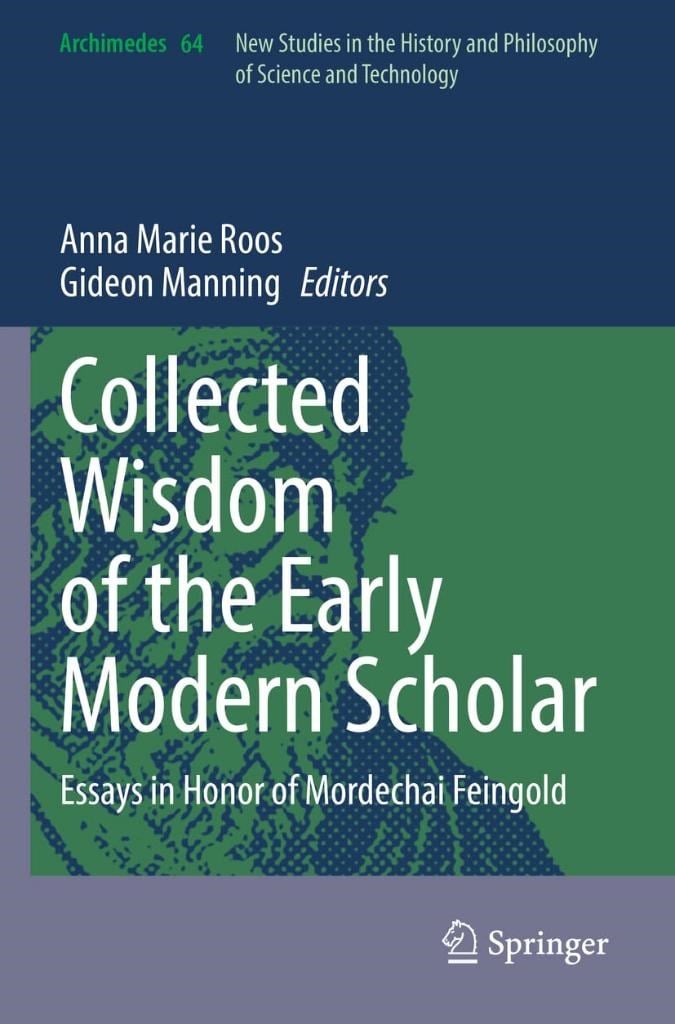 Collected Wisdom of the Early Modern Scholar: Essays in Honor of Mordechai Feingold (Archimedes 64) Roos Manning