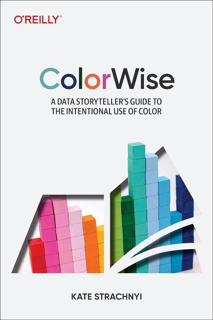 ColorWise: A Data Storyteller's Guide to the Intentional Use of Color Kate Strachnyi