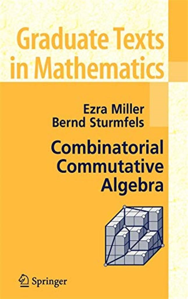 combinatorial commutative algebra (ezra miller, bernd sturmfels)