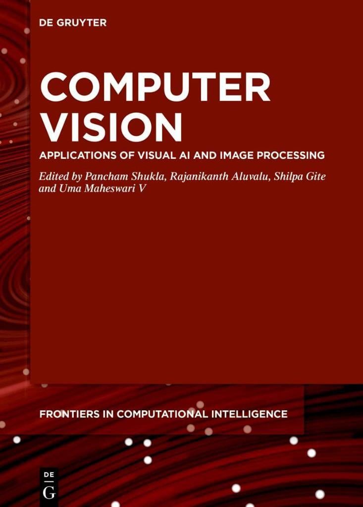 Computer Vision: Applications of Visual AI and Image Processing (De Gruyter Frontiers in Computational Intelligence, 15) Shukla Aluvalu