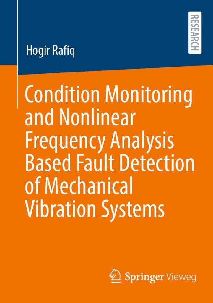 Condition Monitoring and Nonlinear Frequency Analysis Based Fault Detection of Mechanical Vibration Systems Hogir Rafiq