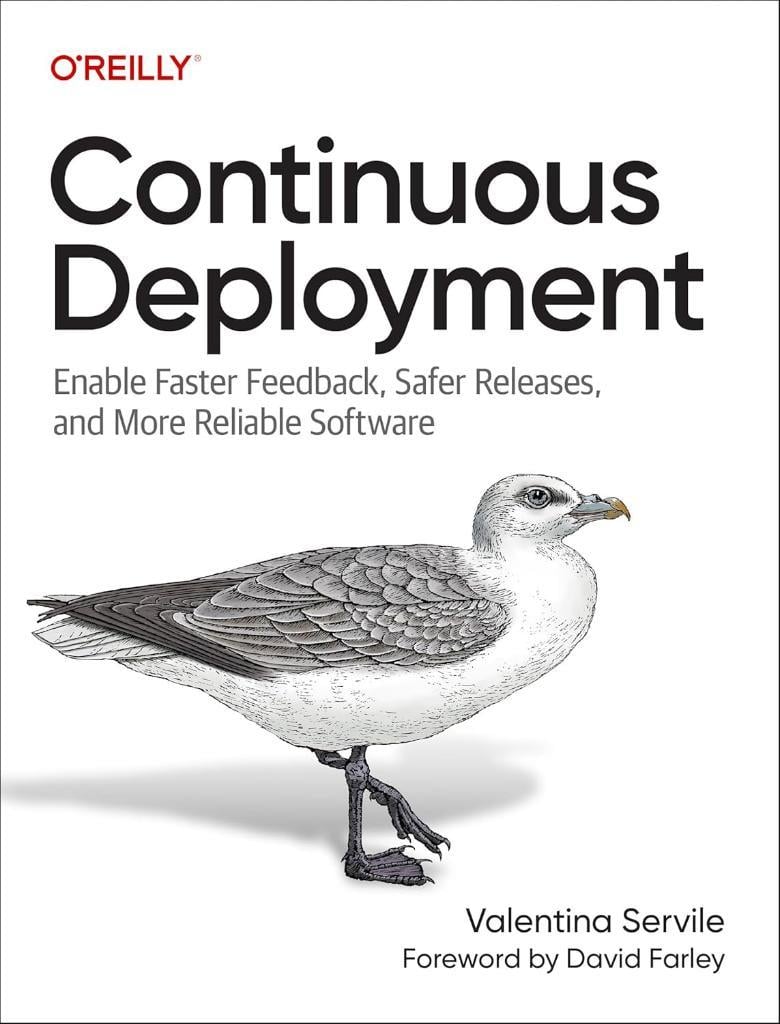 Continuous Deployment: Enable Faster Feedback, Safer Releases, and More Reliable Software - Valentina Servile