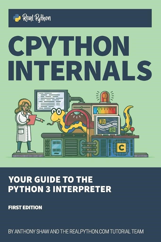 CPython Internals Your Guide to the Python 3 Interpreter Anthony Shaw