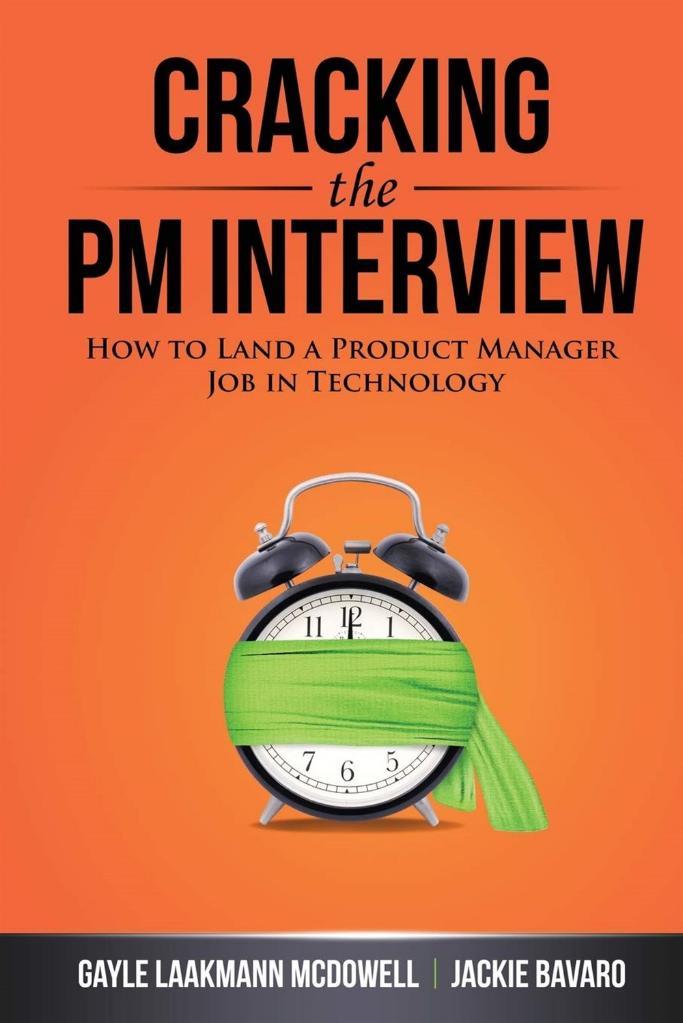 Cracking the PM Interview: How to Land a Product Manager Job in Technology (Cracking the Interview & Career) 1st Edition