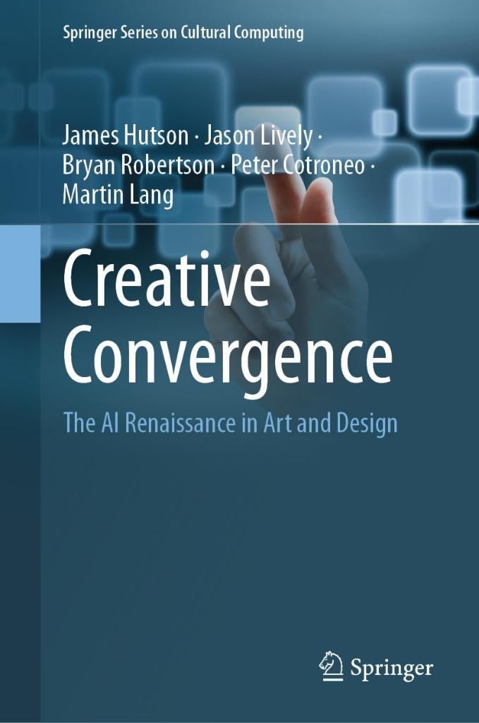 Creative Convergence: The AI Renaissance in Art and Design (Springer Series on Cultural Computing) Hutson Lively