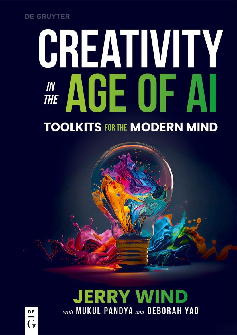 Creativity in the Age of AI: Toolkits for the Modern Mind Jerry Wind Mukul Pandya
