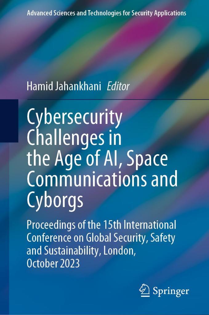 Cybersecurity Challenges in the Age of AI, Space Communications and Cyborgs: Proceedings of the 15th International Conference on Global Security, ... and Technologies for Security Applications) Hamid Jahankhani (