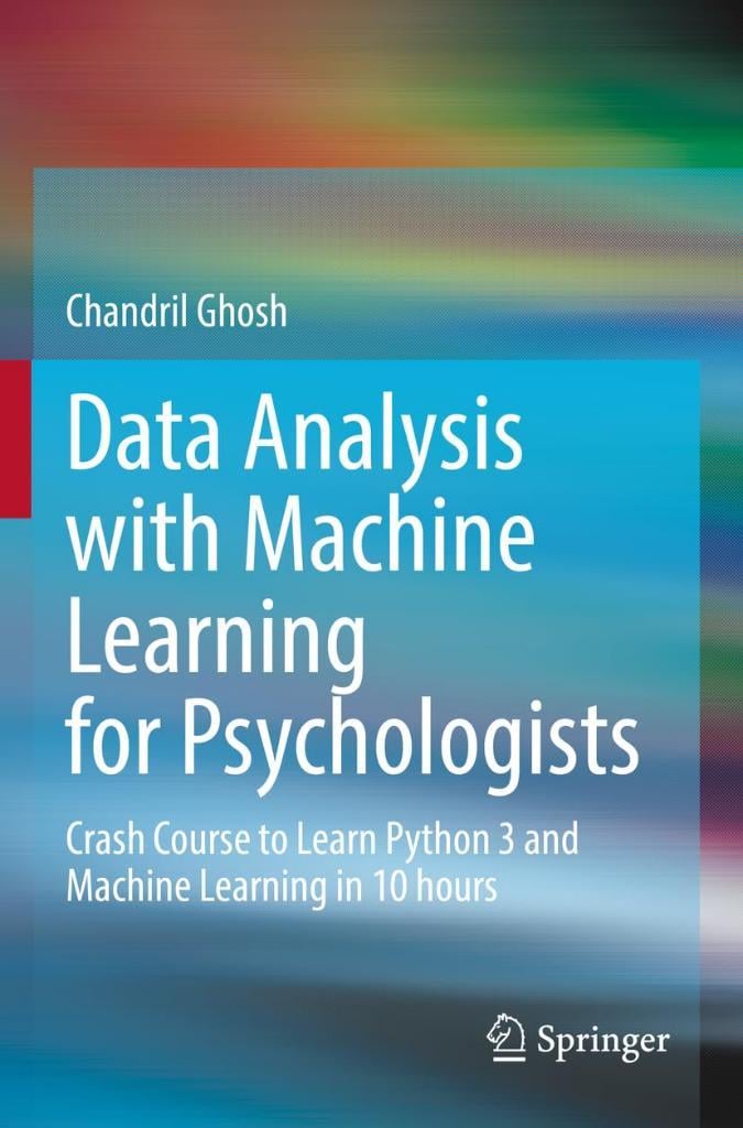 Data Analysis with Machine Learning for Psychologists: Crash Course to Learn Python 3 and Machine Learning in 10 hours Chandril Ghosh