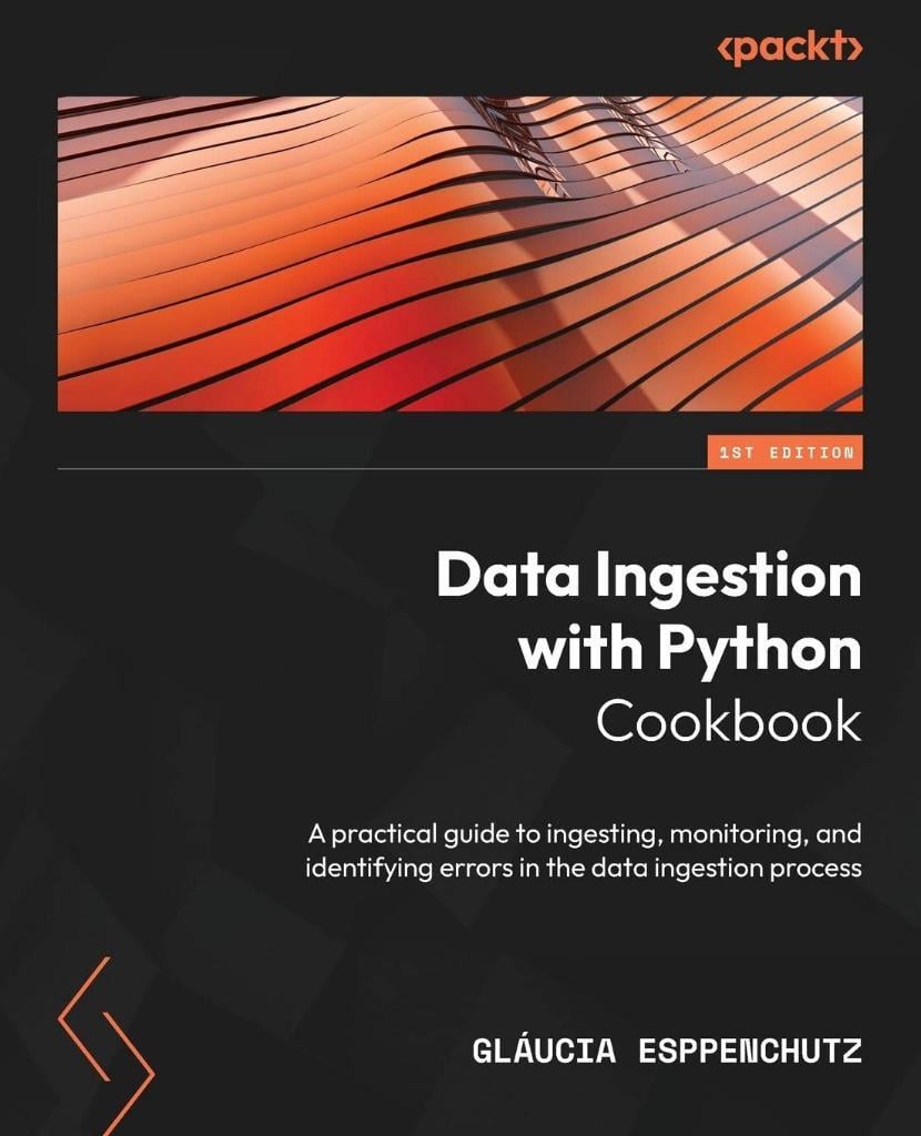 Data Ingestion with Python Cookbook: A practical guide to ingesting, monitoring, and identifying errors in the data ingestion process Esppenchutz